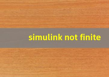 simulink not finite